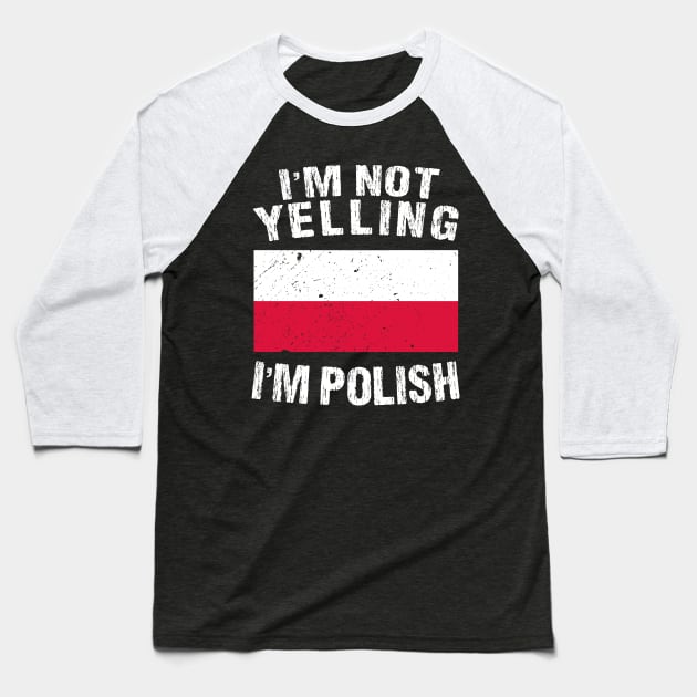 I'm Not Yelling I'm Polish Baseball T-Shirt by TShirtWaffle1